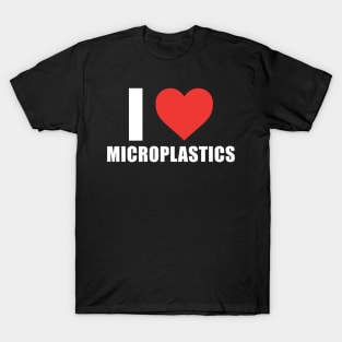 I Love Microplastics - I Heart Microplastics T-Shirt